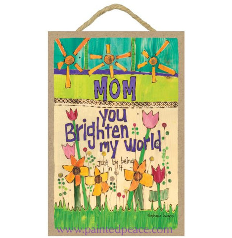 Mom You Brighten My World Wooden Sign